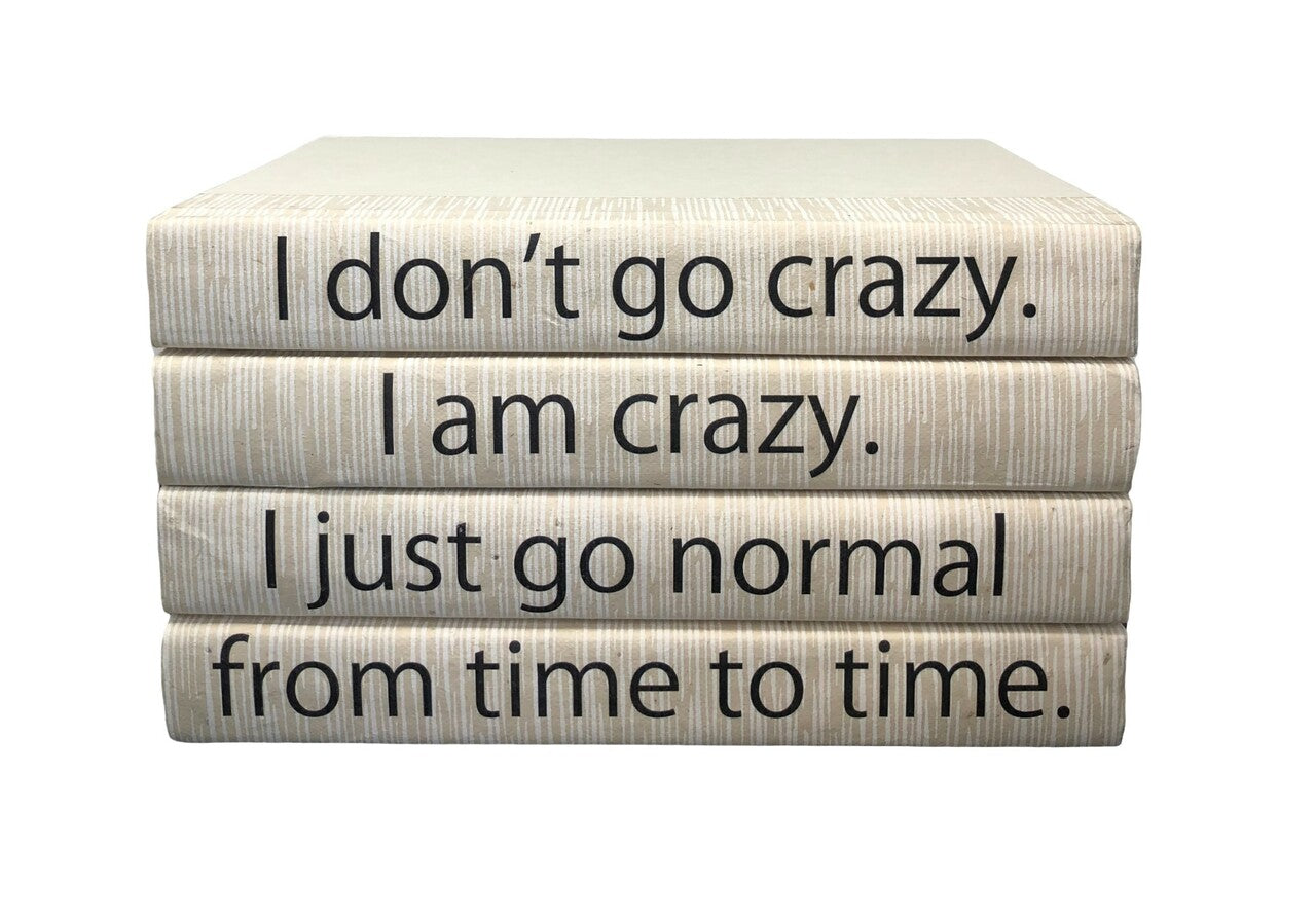 4 Vol- On Striated White "I Don't Go Crazy..." Quote